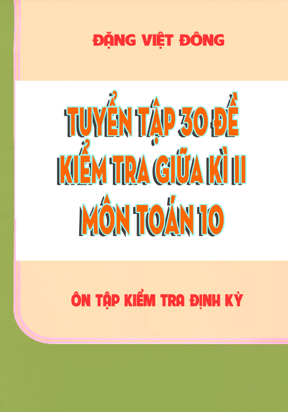 Tuyển tập 30 đề kiểm tra giữa học kì 2 môn Toán 10 – Đặng Việt Đông